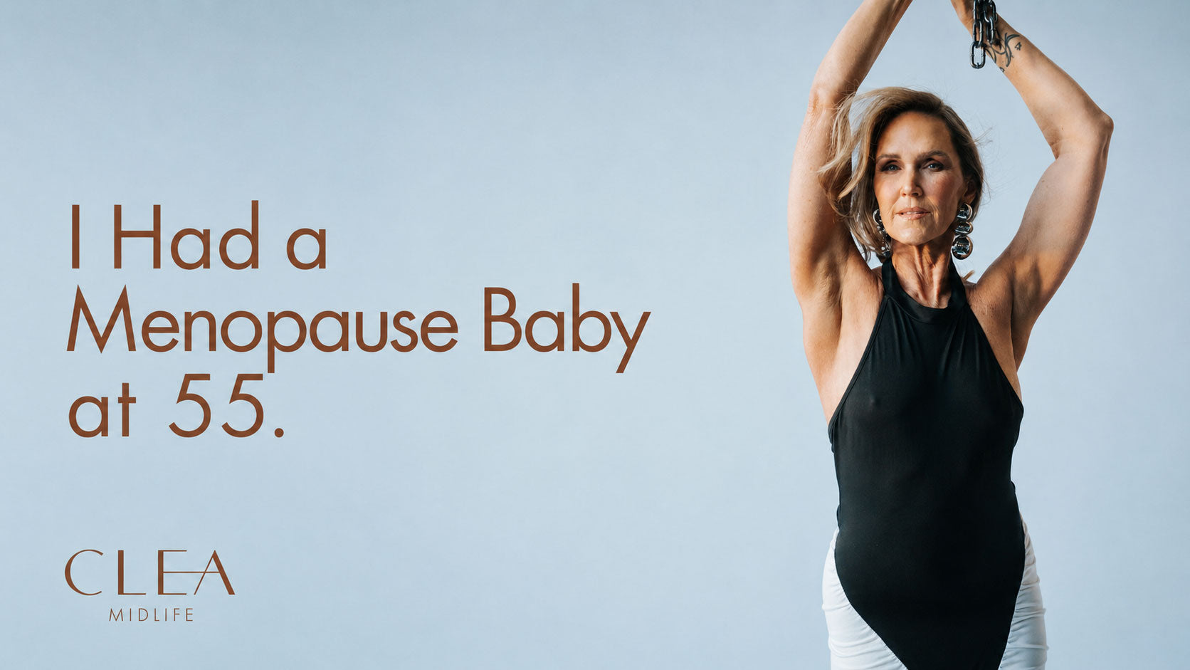 I had a menopause baby at 55. Her name is CLEA.